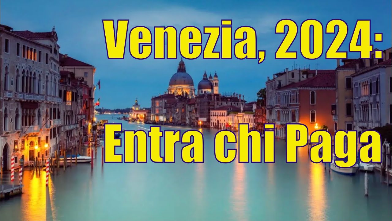 Venezia 2024 Un Contributo Di Accesso Per Un Turismo Sostenibile   Venezia 2024 Entra Chi Paga 